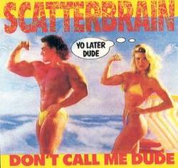 Scatterbrain : Don't Call Me Dude